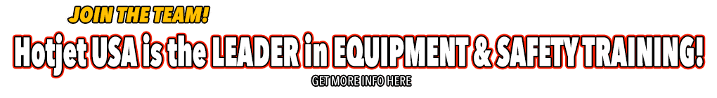 HotJet USA is the leader in Equipment & Safety Training!